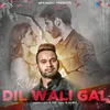 About Dil Wali gal Song